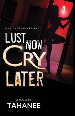Lust Now, Cry Later - Roberts, Tahanee