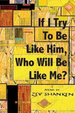 If I Try To Be Like Him, Who Will Be Like Me?: Poems - Shanken, Zev