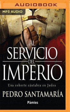 Al Servicio del Imperio (Narración En Castellano): Una Cohorte Cántabra En Judea - Santamaria, Pedro