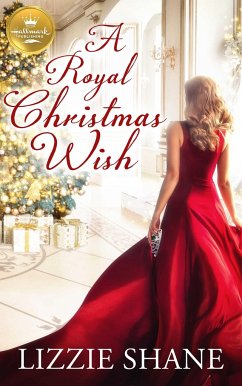 A Royal Christmas Wish: An Enchanting Christmas Romance from Hallmark Publishing - Shane, Lizzie