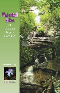 Waterfall Hikes of Upstate South Carolina (Revised) - King, Thomas E.