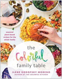 The Colorful Family Table: Seasonal Plant-Based Recipes for the Whole Family - Moreno, Ilene Godofsky