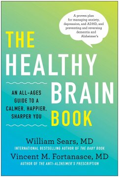 The Healthy Brain Book: An All-Ages Guide to a Calmer, Happier, Sharper You: A Proven Plan for Managing Anxiety, Depression, and Adhd, and Pre - Sears, William; Fortanasce, Vincent