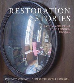 Restoration Stories: Patina and Paint in Old London Houses - Stockley, Philippa