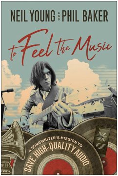 To Feel the Music: A Songwriter's Mission to Save High-Quality Audio - Young, Neil; Baker, Phil