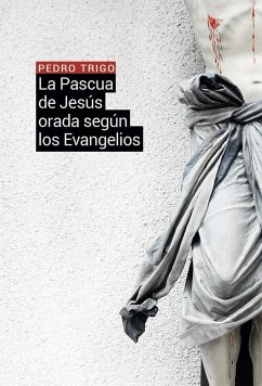 La Pascua de Jesús orada según los evangelios - Trigo Durá, Pedro