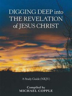 Digging Deep into the Revelation of Jesus Christ - Copple, Michael