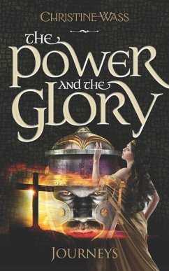 The Power and the Glory - Journeys: A gripping story of romance, faith, brutality and bravery. The first book in the Power and the Glory trilogy. - Wass, Christine