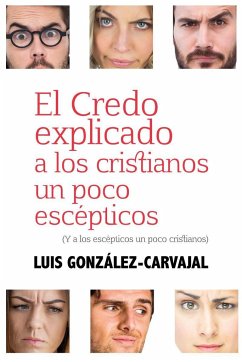 El credo explicado a los cristianos un poco escéticos : y a los escépticos un poco cristianos - González-Carvajal Santabárbara, Luis