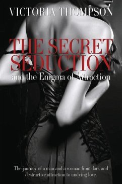 The Secret Seduction and the Enigma of Attraction - Thompson, Victoria