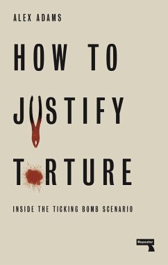 How to Justify Torture - Adams, Alex