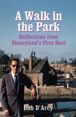 A Walk in the Park: Reflections from Disneyland's First Host - D'Arcy, Bob