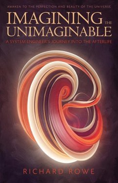 Imagining the Unimaginable: A System Engineer's Journey Into the Afterlife - Rowe, Richard