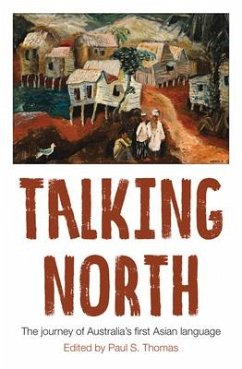 Talking North: The Journey of Australia's First Asian Language - Thomas, Paul S.