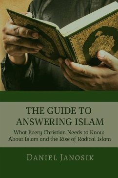 The Guide to Answering Islam: What Every Christian Needs to Know About Islam and the Rise of Radical Islam - Janosik, Daniel