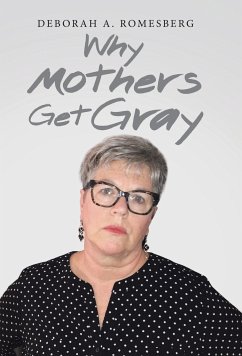 Why Mothers Get Gray - Romesberg, Deborah A.