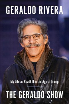 The Geraldo Show: My Life as Roadkill in the Age of Trump - Rivera, Geraldo