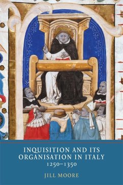 Inquisition and Its Organisation in Italy, 1250-1350 - Moore, Jill