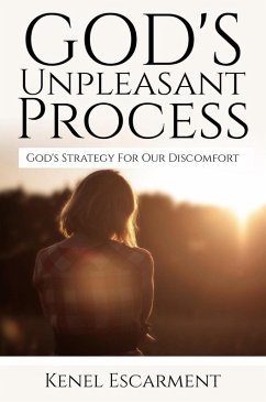 God's Unpleasant Process: ( God's Strategy for our Discomfort) (eBook, ePUB) - Escarment, Kenel