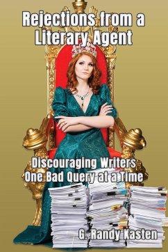 Rejections From a Literary Agent: Discouraging Writers, One Bad Query at a Time - Kasten, G. Randy