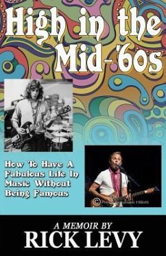 High in the Mid-'60s: How to Have a Fabulous Life in Music without Being Famous - Levy, Rick