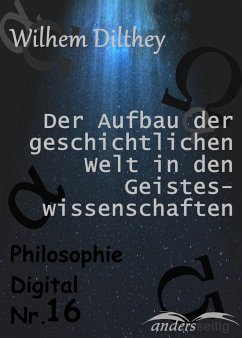 Der Aufbau der geschichtlichen Welt in den Geisteswissenschaften (eBook, ePUB) - Dilthey, Wilhelm