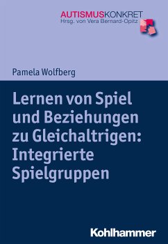 Lernen von Spiel und Beziehungen zu Gleichaltrigen: Integrierte Spielgruppen (eBook, PDF) - Wolfberg, Pamela