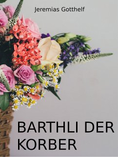 Barthli der Korber (eBook, ePUB) - Gotthelf, Jeremias