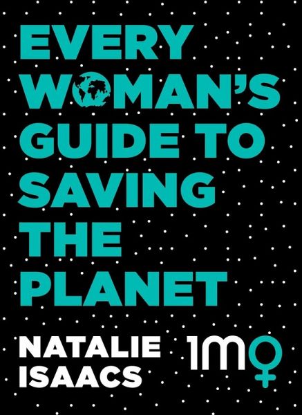 Every Woman's Guide To Saving The Planet (eBook, ePUB)