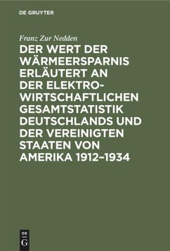 Der Wert der Wärmeersparnis erläutert an der elektrowirtschaftlichen Gesamtstatistik Deutschlands und der Vereinigten Staaten von Amerika 1912¿1934 - Zur Nedden, Franz