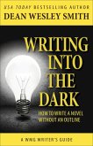 Writing into the Dark: How to Write a Novel Without an Outline (WMG Writer's Guides, #6) (eBook, ePUB)