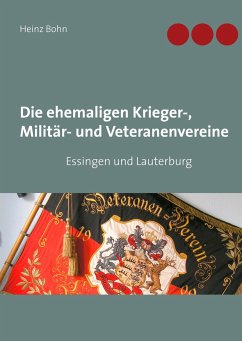 Die ehemaligen Krieger-, Militär- und Veteranenvereine - Bohn, Heinz