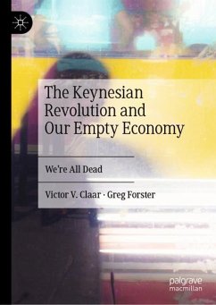 The Keynesian Revolution and Our Empty Economy - Claar, Victor V.;Forster, Greg