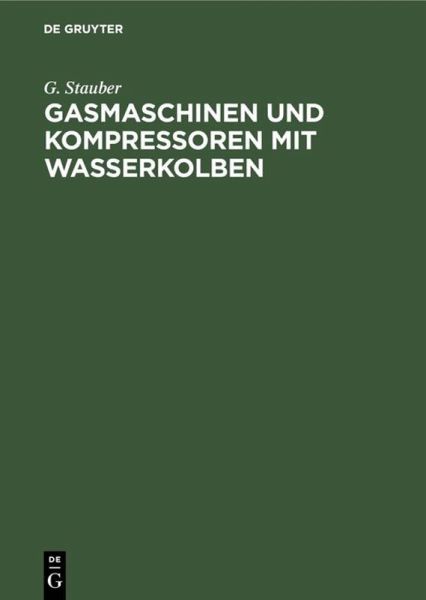 Gasmaschinen und Kompressoren mit Wasserkolben Gasmaschinen und Kompressoren mit Wasserkolben