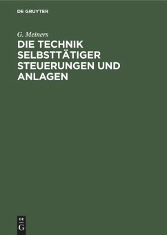 Die Technik selbsttätiger Steuerungen und Anlagen - Meiners, G.