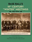 Base Ball's 19th Century &quote;Winter&quote; Meetings 1857-1900 (SABR Digital Library, #62) (eBook, ePUB)