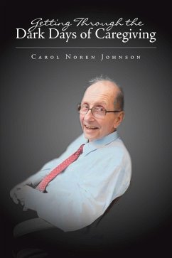 Getting Through the Dark Days of Caregiving (eBook, ePUB) - Johnson, Carol Noren
