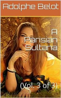 A Parisian Sultana, Vol. III (of 3) (eBook, ePUB) - Belot, Adolphe