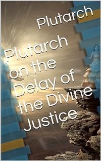 Plutarch on the Delay of the Divine Justice (eBook, PDF) - Plutarch