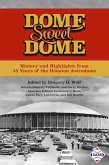 Dome Sweet Dome: History and Highlights from 35 Years of the Houston Astrodome (SABR Digital Library, #45) (eBook, ePUB)