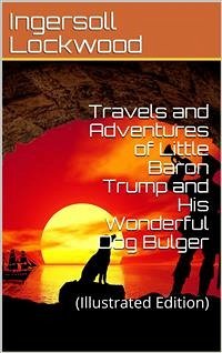 Travels and Adventures of Little Baron Trump and His Wonderful Dog Bulger (eBook, PDF) - Lockwood, Ingersoll