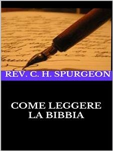 Come leggere la Bibbia (eBook, ePUB) - C. H. Spurgeon, Rev.