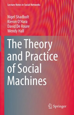The Theory and Practice of Social Machines (eBook, PDF) - Shadbolt, Nigel; O’Hara, Kieron; De Roure, David; Hall, Wendy