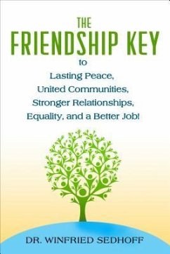 The Friendship Key to Lasting Peace, United Communities,Strong Relationships, Equality, and a Better Job (eBook, ePUB) - Sedhoff, Winfried