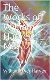 The Works of William Harvey M.D. / Translated from the Latin with a life of the author (eBook, PDF)