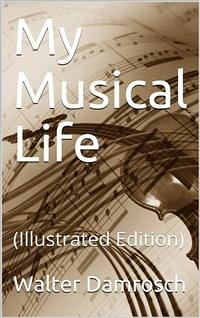 My Musical Life (eBook, PDF) - Damrosch, Walter