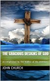 The Gracious Designs of God / accomplished by the malice of His enemies (eBook, PDF)