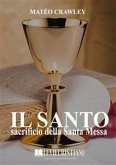 Il santo sacrificio della Santa Messa (eBook, ePUB)