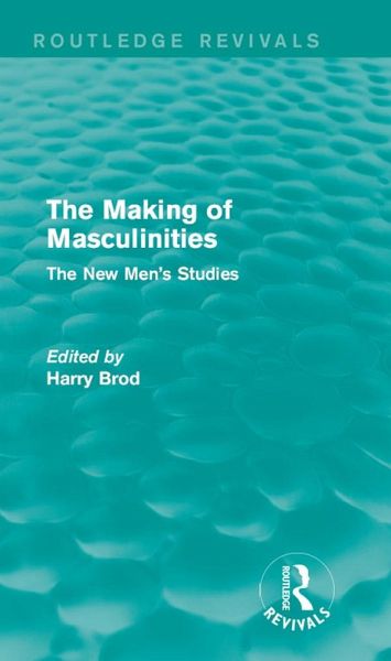 The Making of Masculinities (Routledge Revivals) (eBook, ePUB) The Making of Masculinities (Routledge Revivals) (eBook, ePUB)