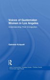Voices of Guatemalan Women in Los Angeles (eBook, ePUB) Voices of Guatemalan Women in Los Angeles (eBook, ePUB)